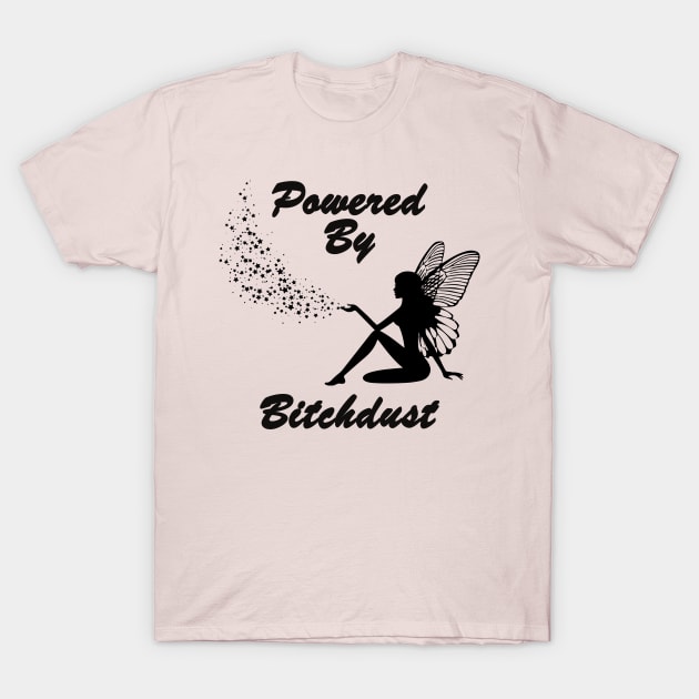 Powered By Bitchdust - Fairy Wings Dust T-Shirt by RKP'sTees